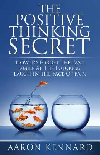 The Positive Thinking Secret by Aaron Kennard