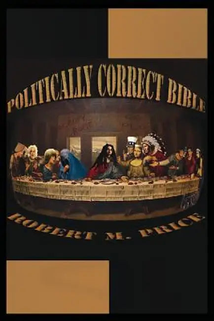 The Politically Correct Bible by Robert M. Price