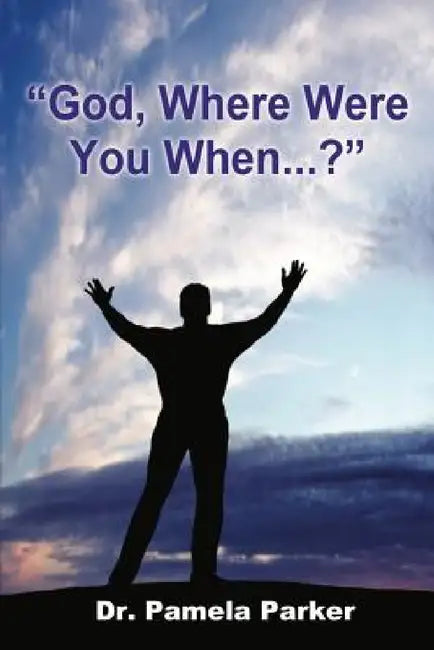 "God, Where Were You When...?" by Pamela Parker
