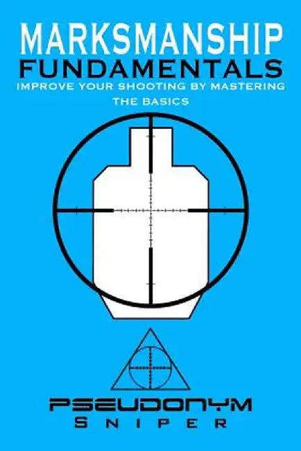 Marksmanship Fundamentals by Pseudonym Sniper