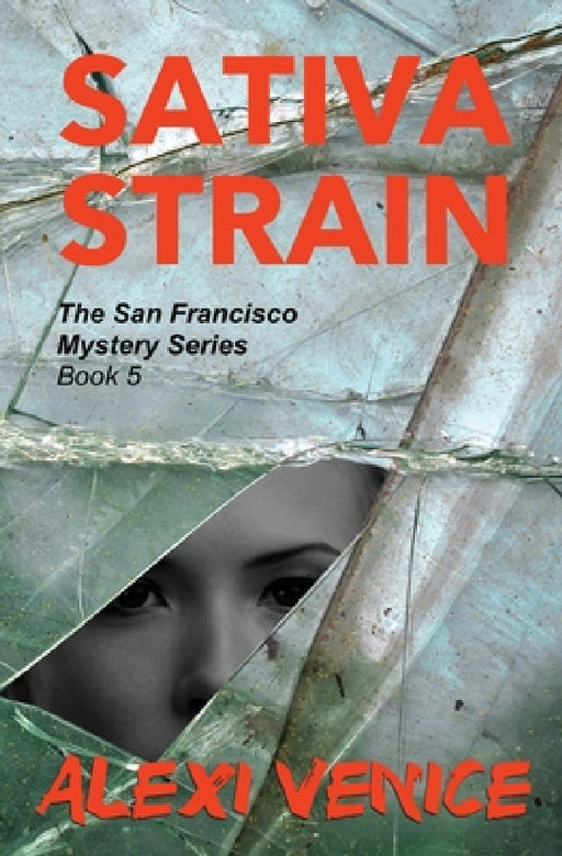 Sativa Strain, The San Francisco Mystery Series, Book 5 by Alexi Venice