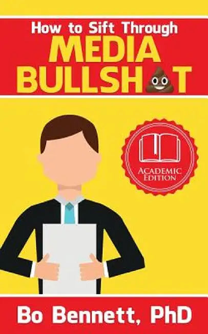How to Sift Through Media Bullsh*t by Phd Bo Bennett