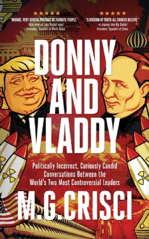 Donny and Vladdy: Politically-Incorrect, Curiously Candid Conversations Between the World's Two Most Controversial Leaders (First Edition 2019) by M. G. Crisci