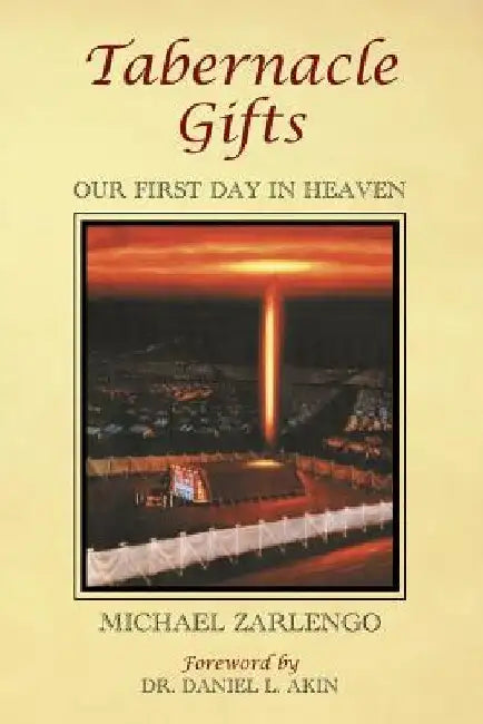 Tabernacle Gifts: Our First Day In Heaven by Michael Zarlengo