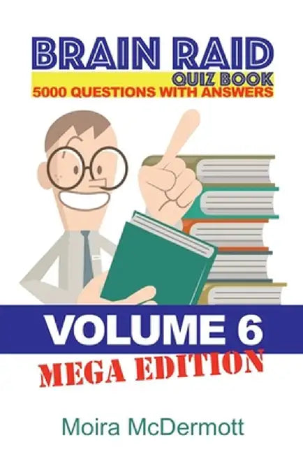 Brain Raid Quiz 5000 Questions and Answers: Volume 6 Mega Edition by Moira McDermott