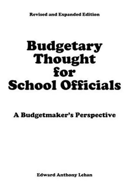 Budgetary Thought For School Officials: A Budgetmaker's Perspective by Edward Anthony Lehan