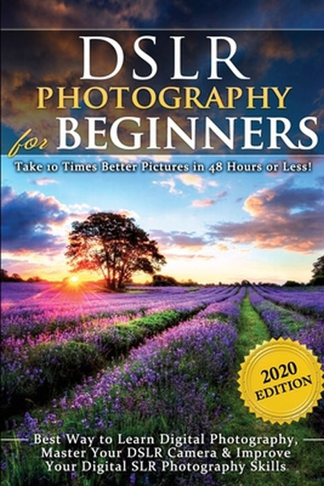 DSLR Photography for Beginners: Take 10 Times Better Pictures in 48 Hours or Less! Best Way to Learn Digital Photography, Master Your DSLR Camera & Im by Brian Black