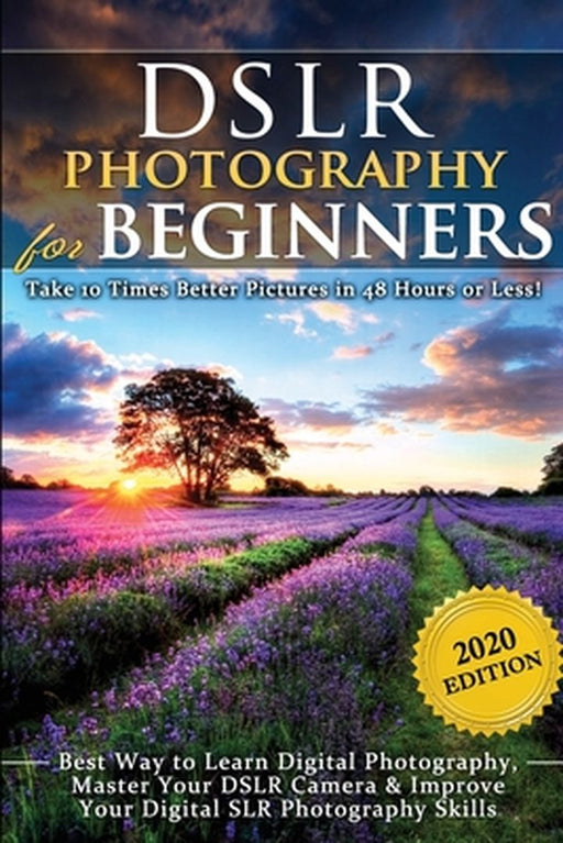 DSLR Photography for Beginners: Take 10 Times Better Pictures in 48 Hours or Less! Best Way to Learn Digital Photography, Master Your DSLR Camera & Im by Brian Black