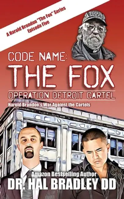 Code Name: THE FOX: Operation Detroit Cartel: THE FOX by DD Hal Bradley