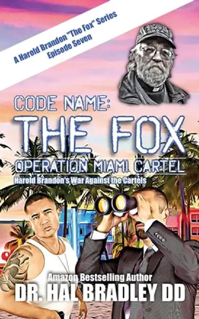 Code Name: THE FOX: Operation Miami Cartel by DD Hal Bradley
