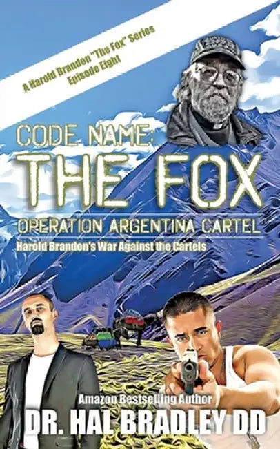 Code Name: THE FOX: Operation Argentina Cartel by DD Hal Bradley