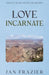 Love Incarnate: Twenty Years After Awakening by Jan Frazier