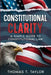 Constitutional Clarity: A Simple Guide to Constitutional Law by Thomas T. Taylor