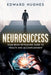 NeuroSuccess: Your Brain Retraining Guide to Wealth and Accomplishment by Edward Hughes