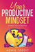 Your Productive Mindset: Strategies, Tools, and Techniques by Howie Todoit