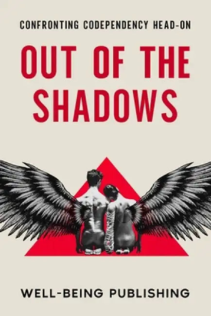 Out of the Shadows: Confronting Codependency Head-On by Well-Being Publishing