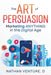 The Art of Persuasion: Marketing ANYTHING in the Digital Age by Nathan Venture D.
