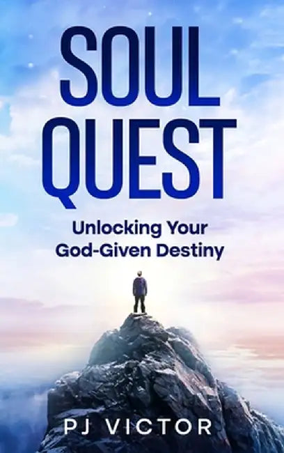 Soul Quest: Unlocking Your God-Given Destiny by Pj Victor