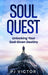 Soul Quest: Unlocking Your God-Given Destiny by Pj Victor