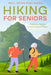 Hiking For Seniors: Exploring Nature in Your Golden Years by Well-Being Publishing