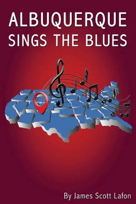 Albuquerque Sings the Blues by James Scott Lafon