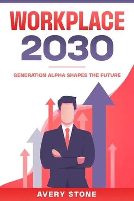 Workplace 2030: Generation Alpha Shapes the Future by Avery Stone