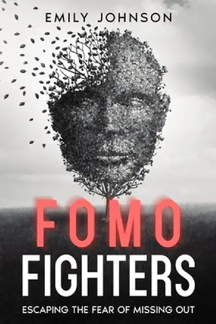 FOMO Fighters: Escaping the Fear of Missing Out by Emily Johnson