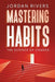 Mastering Habits: The Science of Change by Jordan Rivers