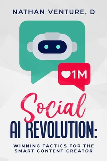 Social AI Revolution: Winning Tactics for the Smart Content Creator by D. Nathan Venture