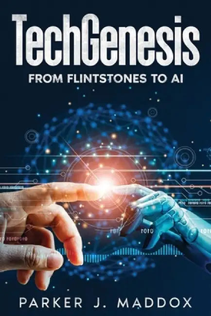 TechGenesis: From Flintstones to AI by Parker J. Maddox