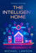 The Intelligent Home: Embracing AI Technology by Michael Lawson