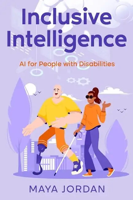 Inclusive Intelligence: AI for People with Disabilities by Maya Jordan