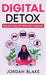 Digital Detox: Reclaim Your Life from Tech Overload by Jordan Blake