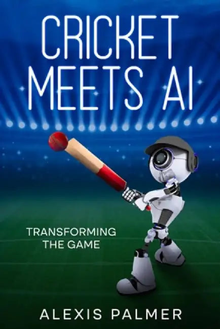 Cricket Meets AI: Transforming the Game by Alexis Palmer