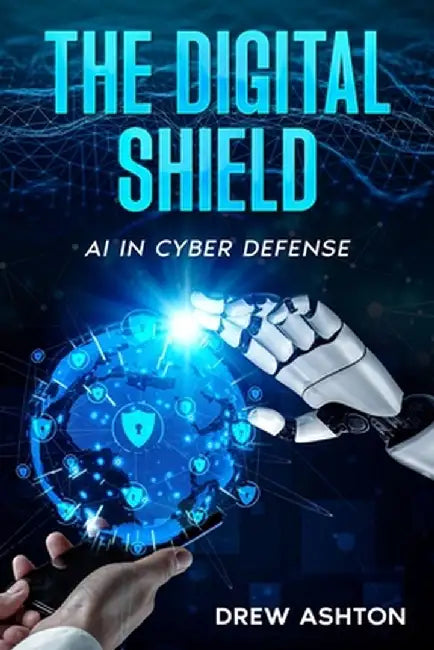 The Digital Shield: AI in Cyber Defense by Drew Ashton
