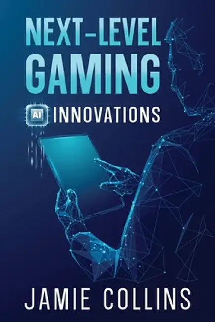 Next-Level Gaming: AI Innovations by Jamie Collins