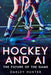 Hockey and AI: The Future of the Game by Oakley Hunter
