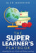 The Super Learner's Playbook: Mastering the Art of Fast and Efficient Learning by Alex Manning