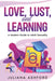 Love, Lust, and Learning: A Modern Guide to Adult Sexuality by Juliana Ashford