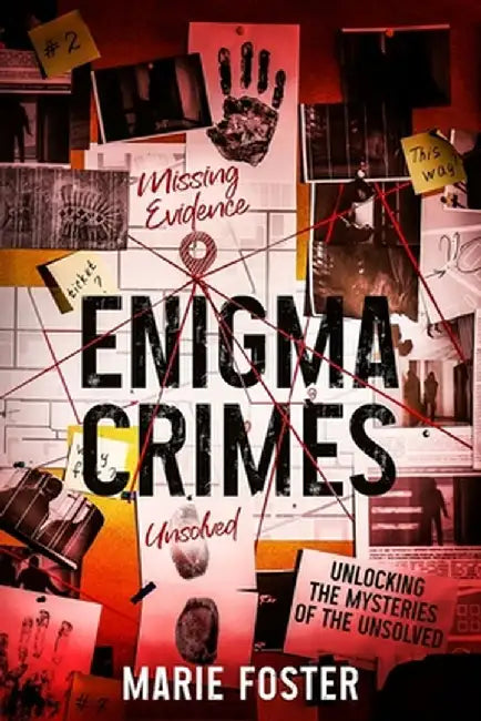 Enigma Crimes: Unlocking the Mysteries of the Unsolved by Marie Foster