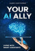 Your AI Ally: Living with Smart Assistants by James Hawthorne