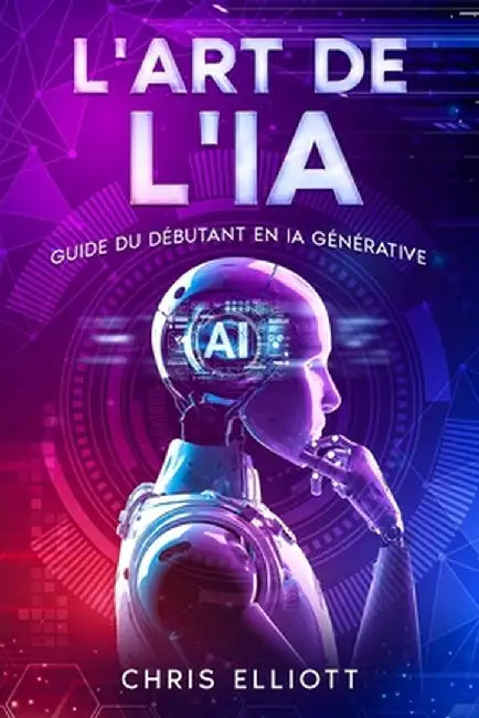 L'art de l'IA: Guide du débutant en IA générative by Chris Elliott