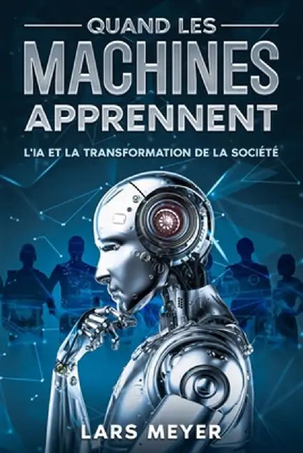 Quand les machines apprennent: L'IA et la transformation de la société by Lars Meyer