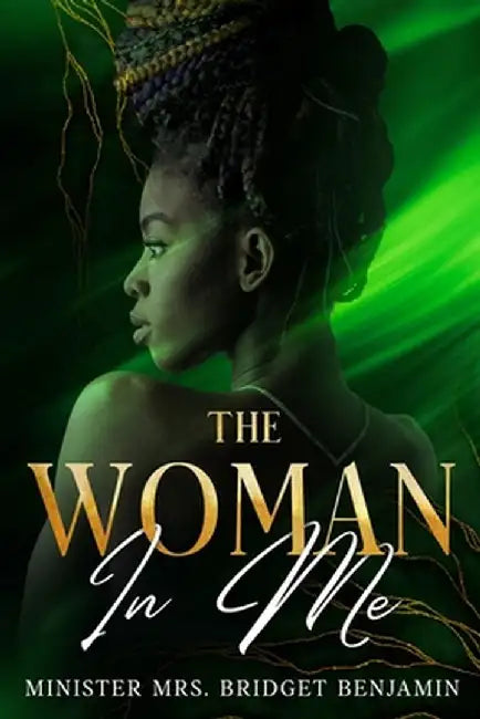 The Woman in Me by Minister Bridget Benjamin