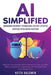 AI Simplified: Harnessing Microsoft Technologies for Cost-Effective Artificial Intelligence Solutions: Empower Your Existing Team to by Keith Baldwin