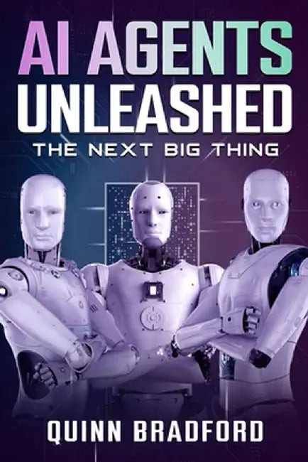 AI Agents Unleashed: The Next Big Thing by Quinn Bradford