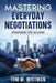 Mastering Everyday Negotiations: Strategies for Success by Tom M. Whitman