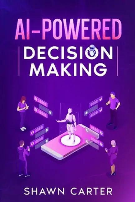 AI-Powered Decision Making by Shawn Carter