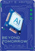 Beyond Tomorrow: The Future of AI and Humanity by Riley S. Ashton