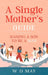 A Single Mother's Guide: Raising a Son to be a Man by W. D. May